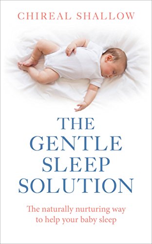 The Gentle Sleep Solution: The Naturally Nurturing Way to Help Your Baby Sleep